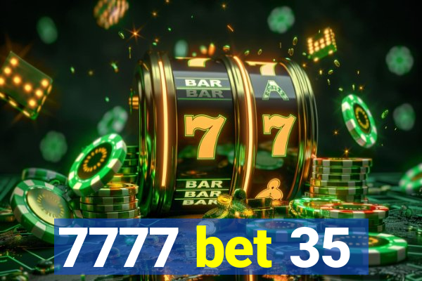 7777 bet 35